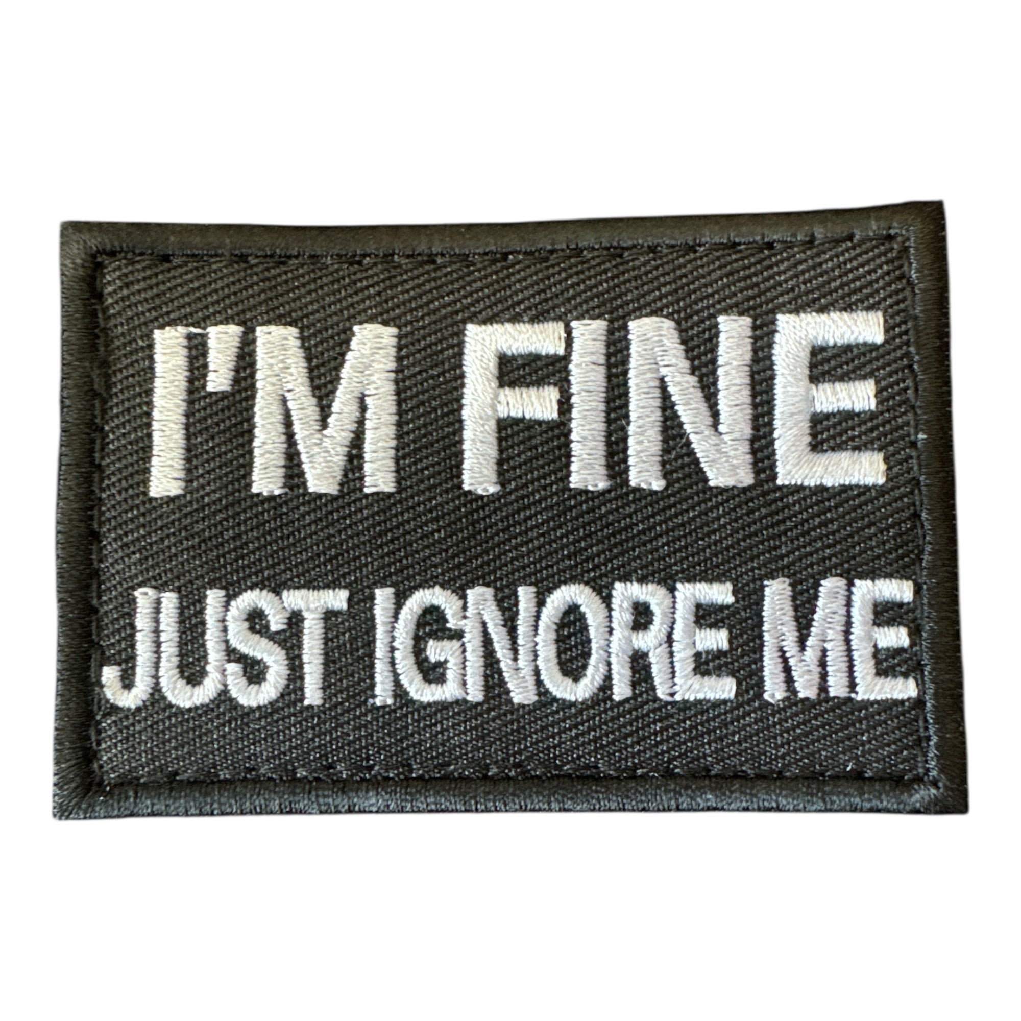 I’m Fine Just Ignore Me Morale Patch with Hook and Loop