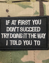 “If at first you don’t succeed try doing it the way I told you to" Patch